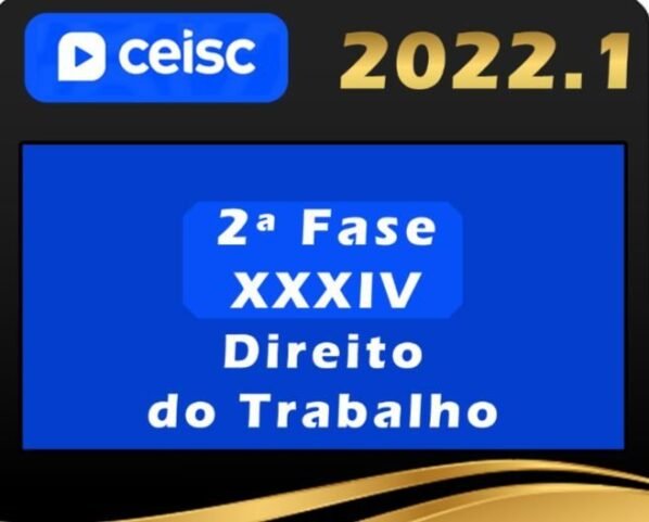 2ª Fase OAB XXXIV (34º) Exame – Direito do Trabalho – Ceisc 2022