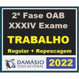 2ª Fase OAB XXXIV (34º) Exame - Direito do Trabalho - Regular + Repescagem (DAMÁSIO 2022)
