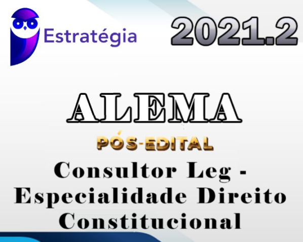 ALEMA (Consultor Leg – Especialidade Direito Constitucional) Pós Edital – Estrategia 2021.2