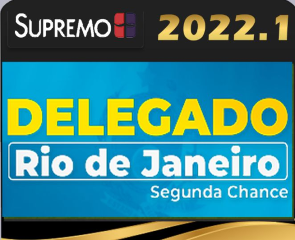 Delegado de Polícia Civil RJ – Segunda Chance – Supremo 2022 - Rateio PCRJ Rio de Janeiro Delta
