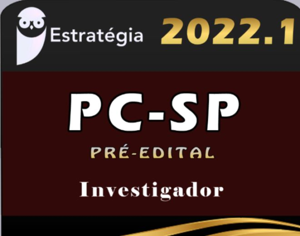 PC-SP (Investigador) Estrategia – 2022 (Pré-Edital) - Rateio PCSP Policia Civil São Paulo Curso Extensivo policial