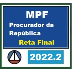 MPF - Procurador da República - Pós Edital (CERS 2022.2) Ministério Público Federal