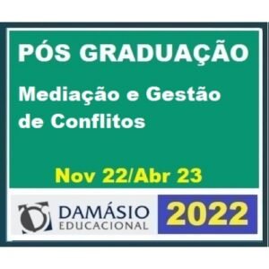 Pós Graduação - Mediação e Gestão de Conflitos – Turma Out 2022 - 6 meses (DAMÁSIO 2022.2)