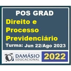 Pós Grad (um ano) Direito e PROCESSO PREVIDENCIÁRIO – Turma Jun 2022 (DAMÁSIO 2022) Pós Graduação