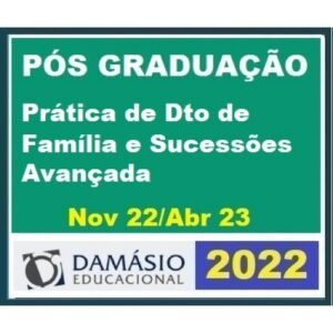 Pós Graduação - Prática de Dto de Família e Sucessões Avançada – Turma Out 2022 - 6 meses (DAMÁSIO 2022.2)
