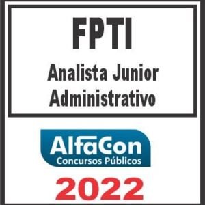 FPTI (ANALISTA JUNIOR – ADMINISTRATIVO) PÓS EDITAL – ALFACON 2022