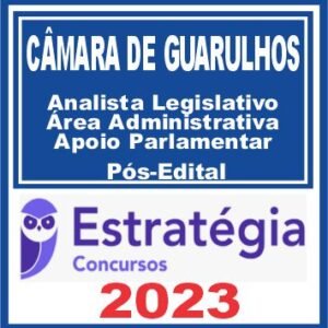 Câmara de Guarulhos (Analista Legislativo – Área Administrativa e Apoio Parlamentar) Pós Edital – Estratégia 2023