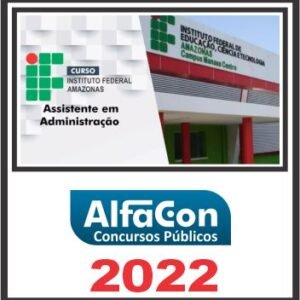 IFAM (ASSISTENTE EM ADMINISTRAÇÃO) PÓS EDITAL – ALFACON 2022