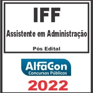 IFF (ASSISTENTE EM ADMINISTRAÇÃO) PÓS EDITAL – ALFACON 2022