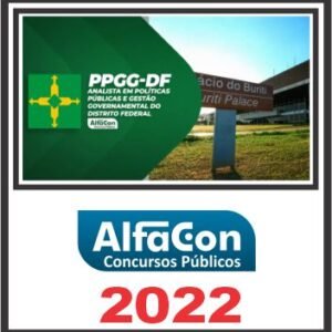 PPGG DF (ANALISTA EM POLÍTICAS PÚBLICAS EGESTÃO GOVERNAMENTAL) PÓS EDITAL – ALFACON 2022