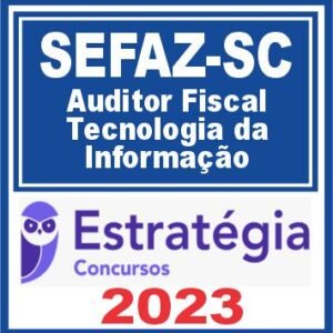 SEFAZ SC (Auditor Fiscal – Tecnologia da Informação) Estratégia 2023