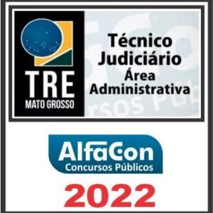 TRE MT (TÉCNICO JUDICIÁRIO ÁREA ADMINISTRATIVA) ALFACON 2022