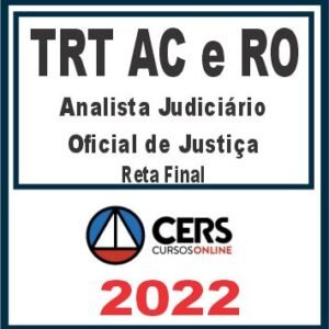 TRT AC e RO – 14ª Região (Analista Judiciário e Oficial de Justiça) Reta Final – Cers 2022