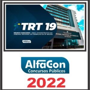 TRT AL – 19ª REGIÃO (TÉCNICO JUDICIÁRIO – ÁREA ADMINISTRATIVA) PÓS EDITAL – ALFACON 2022