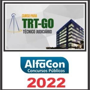 TRT GO – 18ª REGIÃO (TÉCNICO JUDICIÁRIO – ÁREA ADMINISTRATIVA) PÓS EDITAL – ALFACON 2022