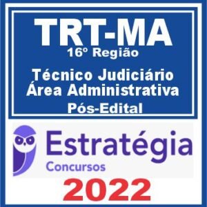 TRT MA – 16ª Região (Técnico Judiciário – Área Administrativa) Pós Edital – Estratégia 2022