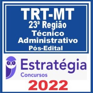 TRT MT 23ª Região (Técnico Judiciário – Administrativa) Pós Edital – Estratégia 2022