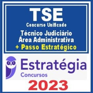 TSE – Concurso Unificado (Técnico Judiciário – Área Administrativa + Passo) Estratégia 2023