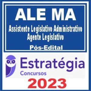 ALE MA (Assistente Legislativo Administrativo – Agente Legislativo) Pós Edital – Estratégia 2023