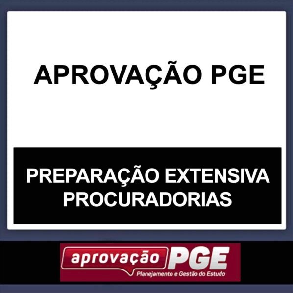 PGE – (PREPARAÇÃO EXTENSIVA PROCURADORIAS) – APROVAÇÃO PGE 2023