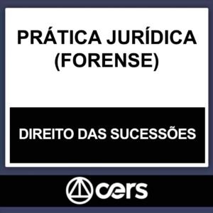 PRÁTICA JURÍDICA – (DIREITO DAS SUCESSÕES) – CERS 2023