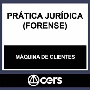 PRÁTICA JURÍDICA – (MÁQUINA DE CLIENTES – ATRAIR) – CERS 2023