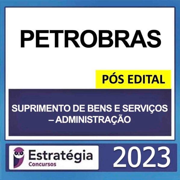 PETROBRAS – PÓS EDITAL – (TÉCNICO – ÊNFASE 12 – SUPRIMENTO DE BENS E SERVIÇOS – ADMINISTRAÇÃO) – ESTRATÉGIA 2023