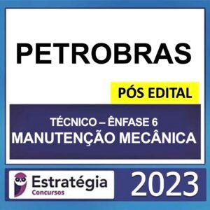 PETROBRAS – PÓS EDITAL – (TÉCNICO – ÊNFASE 6 – MANUTENÇÃO MECÂNICA) – ESTRATÉGIA 2023