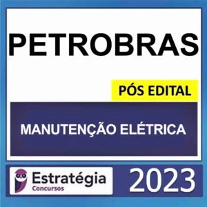 PETROBRAS – PÓS EDITAL – (TÉCNICO – ÊNFASE 4 – MANUTENÇÃO ELÉTRICA) – ESTRATÉGIA 2023