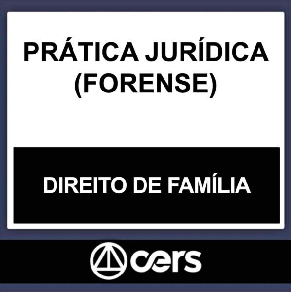 PRÁTICA JURÍDICA – (DIREITO DE FAMÍLIA) – CERS 2023