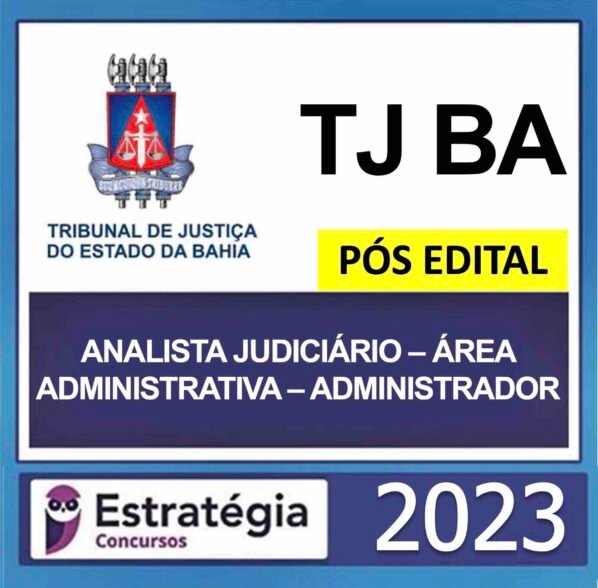 TJ BA – PÓS EDITAL – (ANALISTA JUDICIÁRIO – ÁREA ADMINISTRATIVA – ADMINISTRADOR) – ESTRATÉGIA 2023