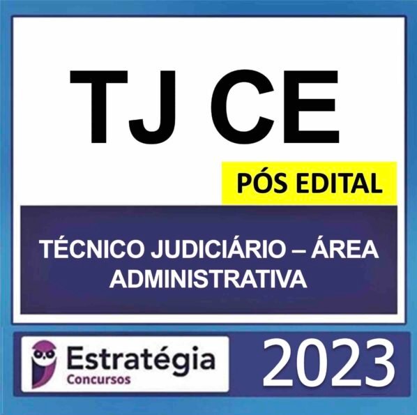 TJ CE – PÓS EDITAL (TÉCNICO JUDICIÁRIO – ÁREA ADMINISTRATIVO) – ESTRATÉGIA 2023