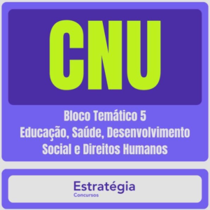 CNU – Concurso Nacional Unificado (Bloco Temático 5 – Educação, Saúde, Desenvolvimento Social e Direitos Humanos) Pacote Completo – 2024 (Pós-Edital) - Rateio Estartégia