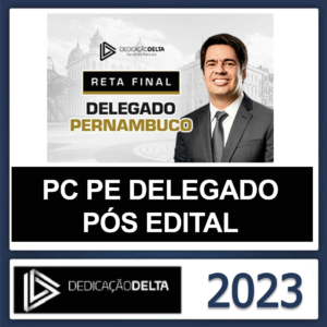 PC PE DELEGADO RETA FINAL – (POLICIA CIVIL DE PERNAMBUCO) – DEDICAÇÃO DELTA PÓS EDITAL 2023 - RATEIO PCPE DELTA 2024