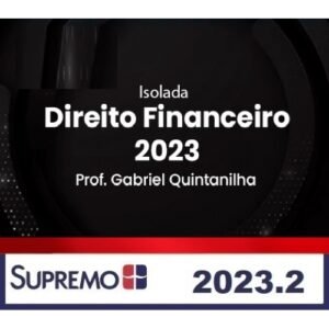 Direito Financeiro 2023 - Gabriel Quintanilha - Isolada (SUPREMO 2024)