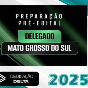 Pré-Edital Delegado Mato Grosso do Sul – Dedicação Delta 2025 – PC-MS - Rateio PC MS Policai Civil Delta