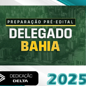 Pré-Edital Delegado Bahia – Dedicação Delta 2025 – PC-BA - Rateio PC BA Delga Policia Civil PCBA
