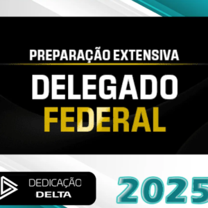 DPF – Preparação Extensiva Delegado Federal – Dedicação Delta 2025 + Brinde curso 2024 - Rateio Delta Policia Federal PF