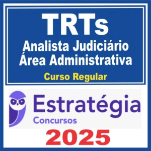 TRTs (Analista Judiciário – Área Administrativa) Curso Regular – Estratégia 2025