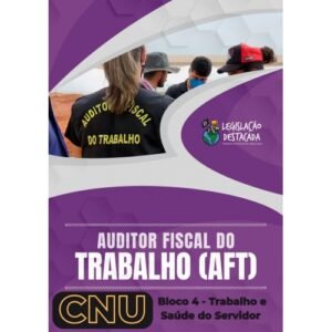 CNU - Bloco 04 Trabalho e Saúde Do Servidor - AFT (Legislação Destacada 2024)