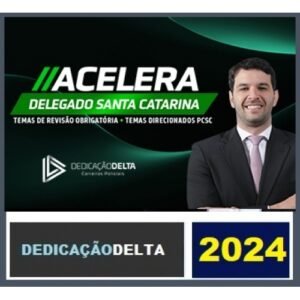ACELERA DELEGADO SANTA CATARINA ( DEDICAÇÃO DELTA 2024) PC SC