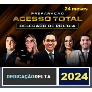 Acesso Total - Dedicação Delta - Delegado - 24 Meses ( DEDICAÇÃO DELTA 2024 e 2025)