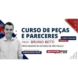CURSO DE PEÇAS E PARECERES - PROF. BRUNO BETTI (APROVAÇÃO PGE 2024)
