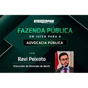 FAZENDA PÚBLICA EM JUÍZO PARA ADVOCACIA PÚBLICA (APROVAÇÃO PGE 2024)