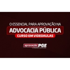 O ESSENCIAL PARA ADVOCACIA PÚBLICA (APROVAÇÃO PGE 2024)
