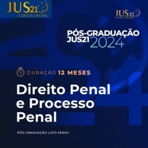 Pós - Graduação Lato Sensu em Direito Penal e Processo Penal - 12 Meses (JUS21 2024)