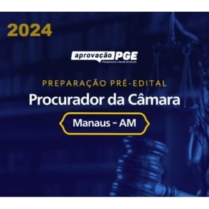 PREPARAÇÃO PRÉ EDITAL CÂMARA DE MANAUS (APROVAÇÃO PGE 2024)