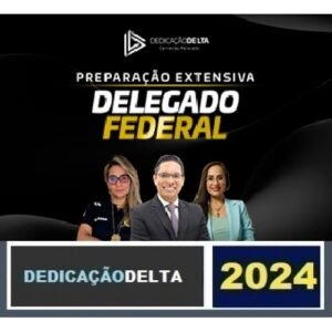 PREPARAÇÃO EXTENSIVA DELEGADO FEDERAL 2024 - 42 SEMANAS ( DEDICAÇÃO DELTA 2024) POLÍCIA FEDERAL - Extensivo