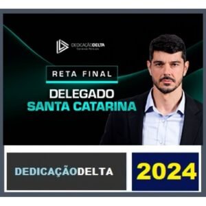 RETA FINAL DELEGADO SANTA CATARINA ( DEDICAÇÃO DELTA 2024) PC SC