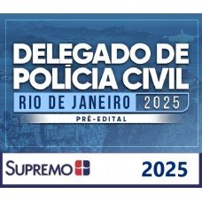Delegado Civil - PC RJ - Pré Edital (SUPREMO 2025)